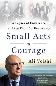 Small acts of courage : a legacy of endurance and the fight for democracy  Cover Image
