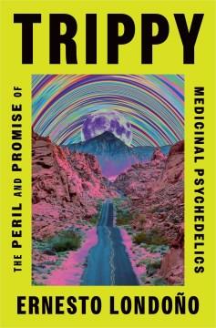 Trippy : the peril and promise of medicinal psychedelics  Cover Image