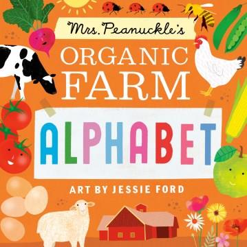 Mrs. Peanuckle's organic farm alphabet  Cover Image