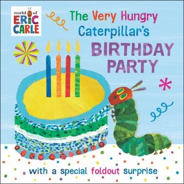 The Very Hungry Caterpillar's birthday party : with a special foldout surprise  Cover Image