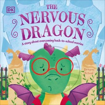 The nervous dragon : a story about overcoming back-to-school worries  Cover Image