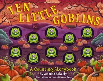 Ten little goblins : a counting storybook  Cover Image