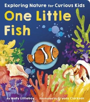 One little fish : exploring nature for curious kids  Cover Image