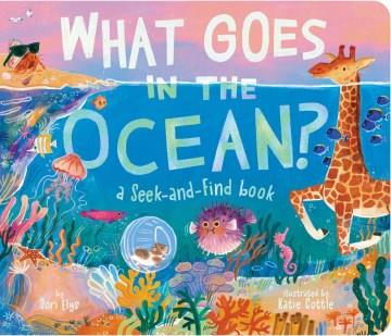 What goes in the ocean? : a seek-and-find book  Cover Image