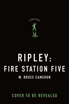 Ripley: Fire Station Five : Dogs with a Purpose Cover Image