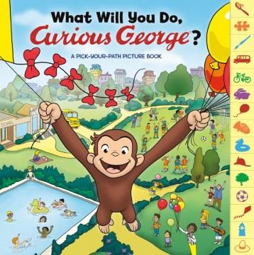 What will you do, Curious George? : a pick-you-path picture book  Cover Image