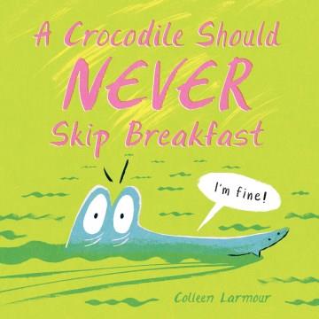 A crocodile should never skip breakfast  Cover Image