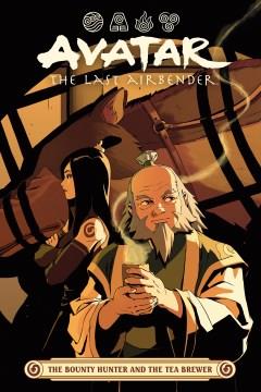 Avatar, the last airbender. The bounty hunter and the tea brewer  Cover Image