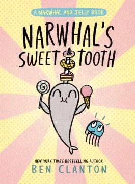 Narwhal and Jelly book. 9, Narwhal's sweet tooth  Cover Image