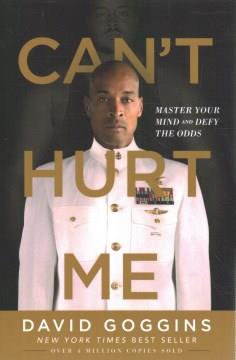 Can't hurt me : master your mind and defy the odds  Cover Image