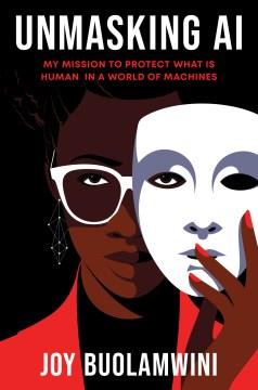 Unmasking AI : my mission to protect what is human in a world of machines  Cover Image