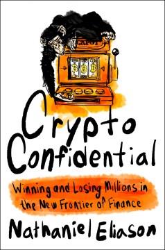 Crypto Confidential : Winning and Losing Millions in the New Frontier of Finance. Cover Image