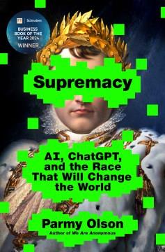 Supremacy : AI, ChatGPT, and the Race That Will Change the World. Cover Image