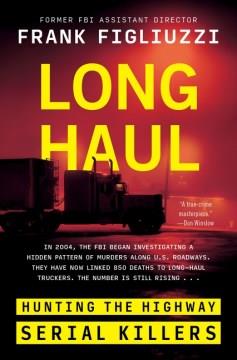 Long haul : hunting the highway serial killers  Cover Image