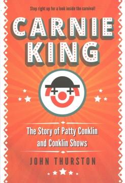 Carnie king : the story of Patty Conklin and Conklin Shows  Cover Image