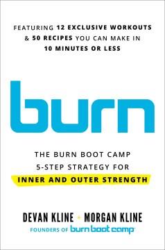 Burn : the Burn Boot Camp 5-step strategy for inner and outer strength  Cover Image