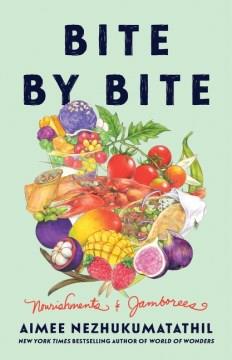 Bite by bite : nourishments & jamborees  Cover Image