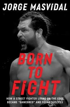 Born to fight : how a street fighter living on the edge became "Gamebred" and found success  Cover Image