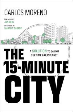 The 15-minute city : a solution for saving our time and our planet  Cover Image