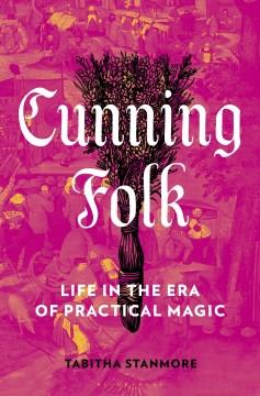 Cunning folk : life in the era of practical magic  Cover Image