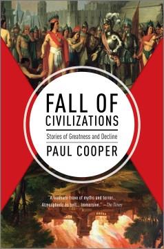 Fall of Civilizations : Stories of Greatness and Decline. Cover Image