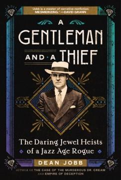 A gentleman and a thief : the daring jewel heists of a Jazz Age rogue  Cover Image
