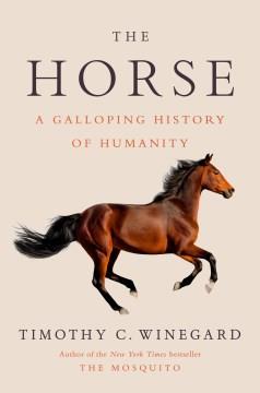 The Horse : A Galloping History of Humanity. Cover Image