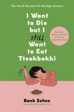 I Want to Die but I Still Want to Eat Tteokbokki : Further Conversations with My Psychiatrist. Cover Image