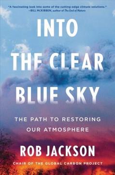 Into the Clear Blue Sky : The Path to Restoring Our Atmosphere. Cover Image