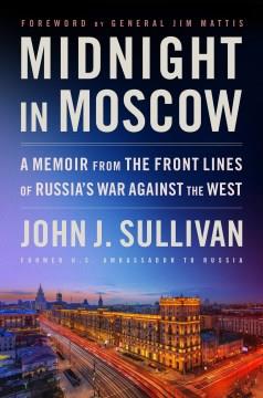 Midnight in Moscow : A Memoir from the Front Lines of Russia's War Against the West. Cover Image