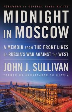 Midnight in Moscow : A Memoir from the Front Lines of Russia's War Against the West. Cover Image