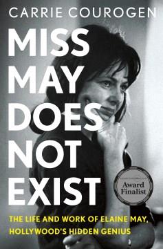 Miss May does not exist : the life and work of Elaine May, Hollywood's hidden genius  Cover Image