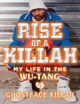 Rise of a Killah : my life in the Wu-Tang  Cover Image