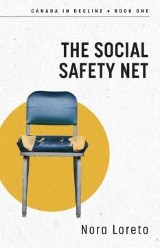 The Social Safety Net : Canada in Decline Book I. Cover Image