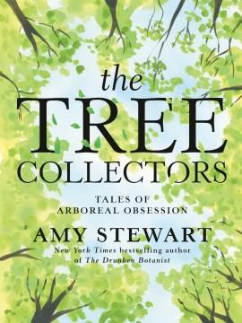 The Tree Collectors : Tales of Arboreal Obsession. Cover Image