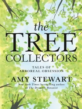 The tree collectors : tales of arboreal obsession  Cover Image