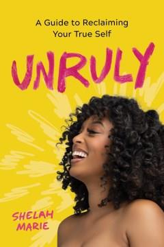 Unruly : Creating Your Own Life with Rebellious Authenticity. Cover Image