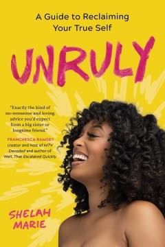 Unruly : a guide to reclaiming your true self  Cover Image