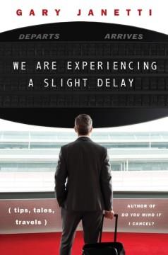 We are experiencing a slight delay : (tips, tales, travels)  Cover Image