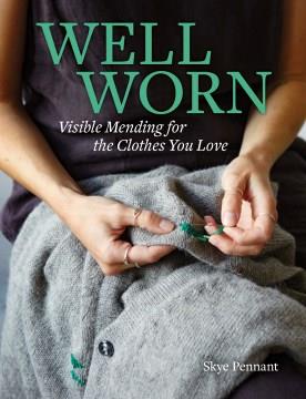 Well worn : visible mending for the clothes you love  Cover Image