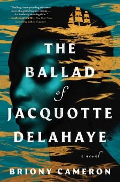 The ballad of Jacquotte Delahaye : a novel  Cover Image