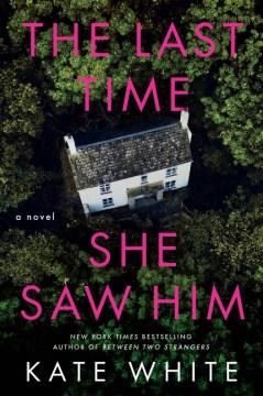 The last time she saw him : a novel  Cover Image