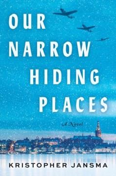 Our narrow hiding places : a novel  Cover Image