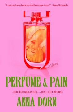 Perfume & pain : a novel  Cover Image