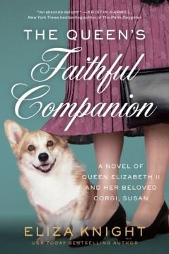 The Queen's faithful companion : a novel of Queen Elizabeth II and her beloved corgi, Susan  Cover Image