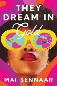 They dream in gold : a novel  Cover Image