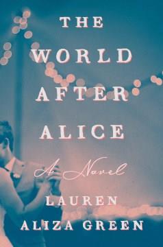 The world after Alice : a novel  Cover Image