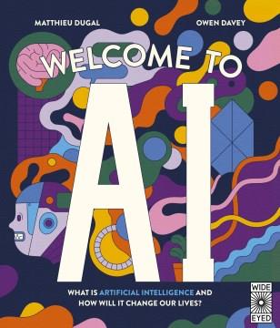 Welcome to AI : what is artificial intelligence and how will it change our lives?  Cover Image