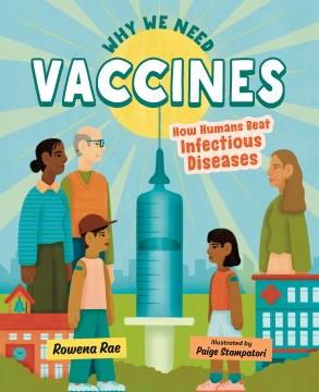 Why we need vaccines : how humans beat infectious diseases  Cover Image
