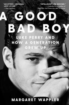 A Good Bad Boy Luke Perry and How a Generation Grew Up Cover Image